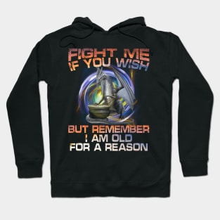 Fight Me If You Wish - I Am Old For A Reason Hoodie